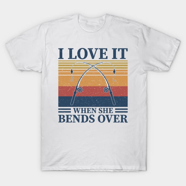 I Love It When She Bends Over T-Shirt by badrianovic